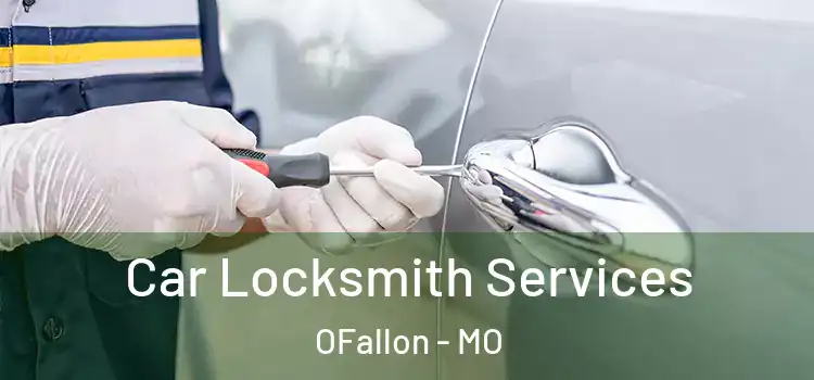Car Locksmith Services OFallon - MO