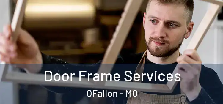 Door Frame Services OFallon - MO