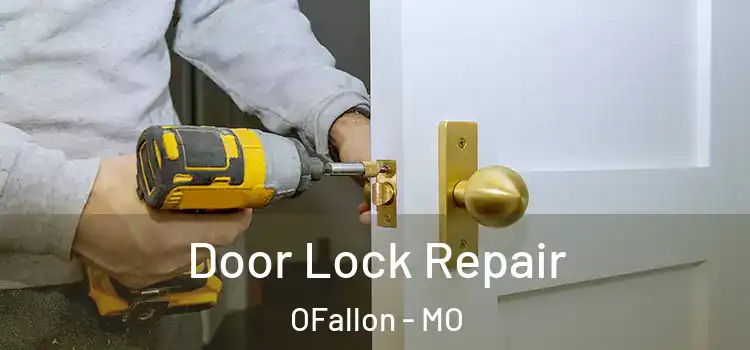 Door Lock Repair OFallon - MO