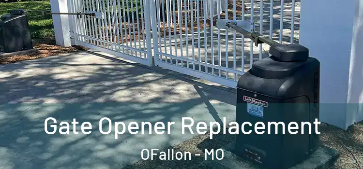 Gate Opener Replacement OFallon - MO