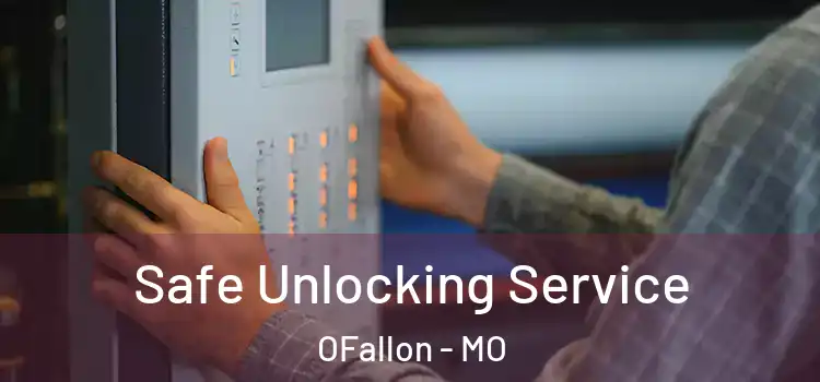 Safe Unlocking Service OFallon - MO