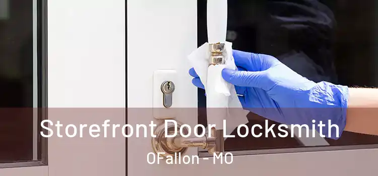 Storefront Door Locksmith OFallon - MO
